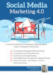 Social media marketing 4.0: la guida più completa per avere successo nel marketing digitale